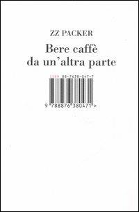 Bere caffè da un'altra parte - ZZ Packer - 6