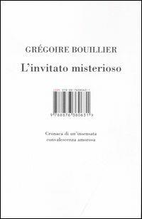 L' invitato misterioso. Cronaca di un'insensata convalescenza amorosa - Gregoire Bouillier - copertina