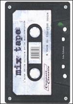 Mix tape. L'arte della cultura delle audiocassette. Ediz. illustrata