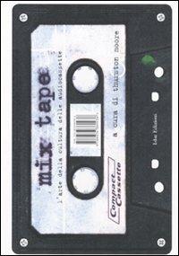 Mix tape. L'arte della cultura delle audiocassette. Ediz. illustrata - copertina