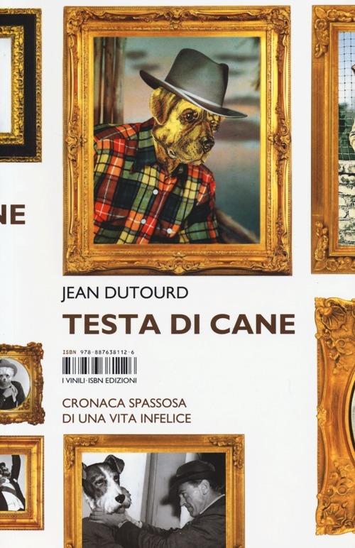 Testa di cane. Cronaca spassosa di una vita infelice - Jean Dutourd - copertina