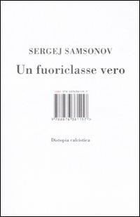 Un fuoriclasse vero. Distopia calcistica - Sergej Samsonov - copertina