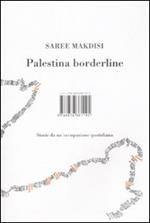 Palestina borderline. Storie da un'occupazione quotidiana