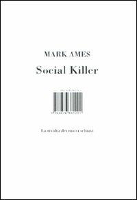 Social killer. La rivolta dei nuovi schiavi - Mark Ames - copertina