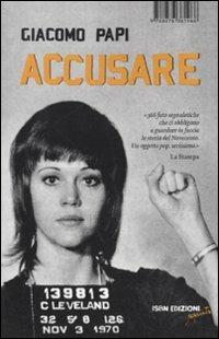 Accusare. Storia del Novecento in 366 foto segnaletiche - Giacomo Papi - copertina