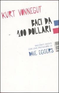 Baci da 100 dollari. Racconti inediti - Kurt Vonnegut - copertina