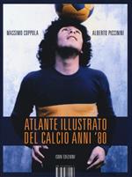 Atlante illustrato del calcio anni '80. Ediz. illustrata