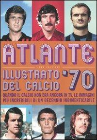 Atlante illustrato del calcio '70. Ediz. illustrata - copertina