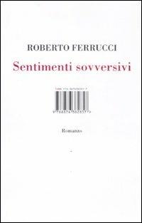 Sentimenti sovversivi - Roberto Ferrucci - copertina