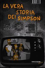 La vera storia dei Simpson. La famiglia più importante del mondo raccontata dalla voce dei suoi autori