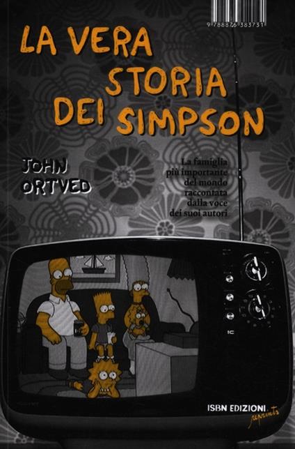 La vera storia dei Simpson. La famiglia più importante del mondo raccontata dalla voce dei suoi autori - John Ortved - copertina