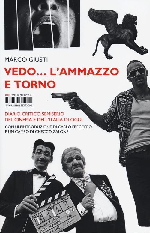 Vedo... l'ammazzo e torno. Diario critico semiserio del cinema e dell'Italia di oggi - Marco Giusti - copertina