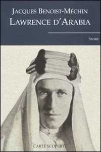 Libro Lawrence d'Arabia o il sogno in frantumi Jacques Benoist-Méchin