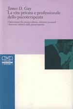 La vita privata e professionale dello psicoterapeuta. L'interazione tra pratica clinica, relazioni personali e benessere emotivo dello psicoterapeuta