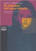 Gli indicatori dell'abuso infantile. Gli effetti devastanti della violenza fisica e psicologica