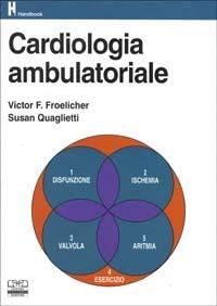 Cardiologia ambulatoriale - Victor F. Froelicher,Susan Quaglietti - copertina