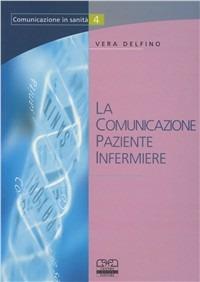 La comunicazione paziente infermiere - Vera Delfino - copertina
