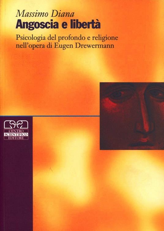 Angoscia e libertà. Psicologia del profondo e religione nell'opera di Eugen Drewermann - Massimo Diana - copertina