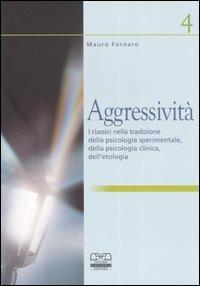 Aggressività. I classici nella tradizione della psicologia sperimentale, della psicologia clinica, dell'etologia - Mauro Fornaro - copertina