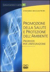 Promozione della salute e protezione dell'ambiente. Proposte per l'integrazione - Stefano Beccastrini - copertina