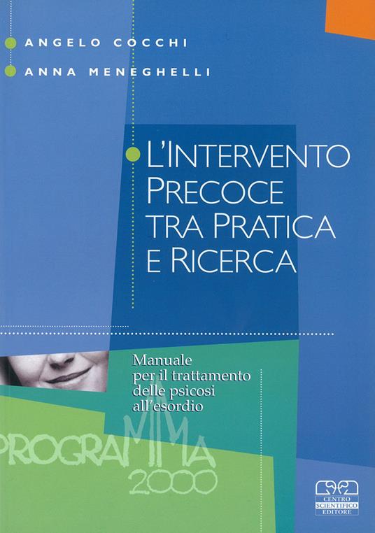 L' intervento precoce tra pratica e ricerca. Manuale per il trattamento delle psicosi all'esordio - Angelo Cocchi,Anna Meneghelli - copertina