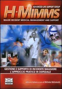 H-MIMMS. Major incident medical management and support. Gestione e supporto di incidente maggiore. L'approccio pratico in ospedale - Simon Carley,Kevin Mackway-Jones - copertina