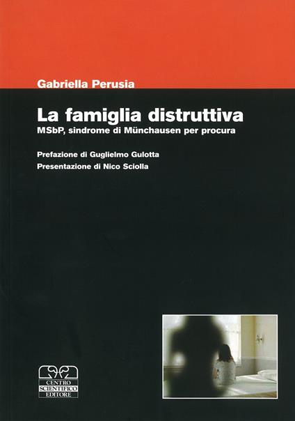 La famiglia distruttiva. MSbP, sindrome di Munchausen per procura - copertina