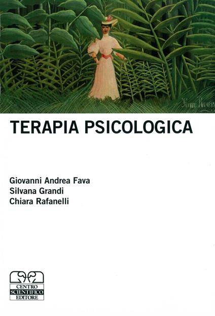 Terapia psicologica - Giovanni Andrea Fava,Silvana Grandi,Chiara Rafanelli - copertina