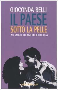 Il paese sotto la pelle. Memorie di amore e guerra - Gioconda Belli - copertina