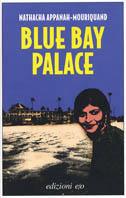 Blue Bay Palace - Nathacha Appanah-Mouriquand - copertina