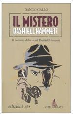Il mistero Dashiell Hammett. Il racconto della vita di Dashiell Hammett