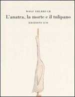 L'anatra, la morte e il tulipano. Ediz. illustrata