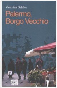 Palermo, Borgo Vecchio - Valentina Gebbia - copertina