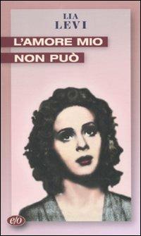 L'amore mio non può - Lia Levi - copertina