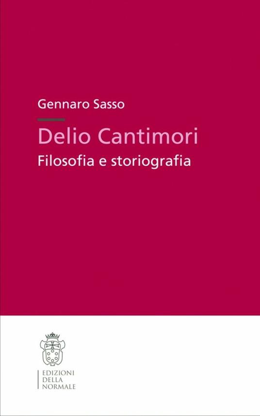 Delio Cantimori. Filosofia e storiografia - Gennaro Sasso - copertina
