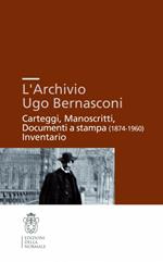 L'archivio Ugo Bernasconi. Carteggi, manoscritti, documenti a stampa (1874-1960), inventario