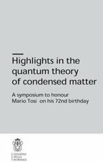 Highlights in the quantum theory of condenset matter. A symposium to honour Mario Tosi on his 72nd birthday
