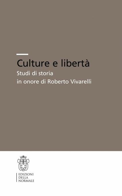 Culture e libertà. Studi di storia in onore di Roberto Vivarelli - copertina