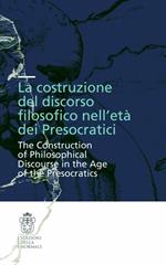 La costruzione del discorso filosofico nell'età dei Presocratici