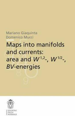 Maps into manifolds and currents: area and W 1,2, W 1/2, BV energies - Mariano Giaquinta,Domenico Mucci - copertina