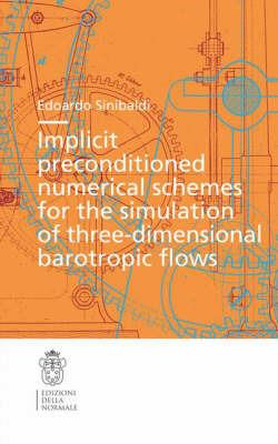 Implicit preconditioned numerical schemes for the simulation of three dimensional barotropic flows - Edoardo Sinibaldi - copertina