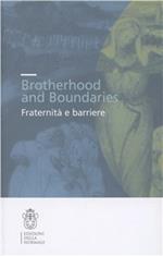 Brotherhood and boundaries. Fraternità e barriere. Ediz. italiana e inglese