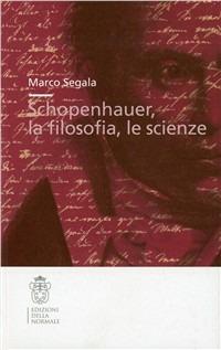 Schopenhauer, la filosofia, le scienze - Marco Segala - copertina