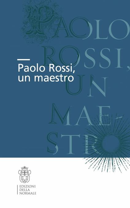 Paolo Rossi, un maestro. Atti della Giornata di studio (Firenze, 20 ottobre 2012) - copertina
