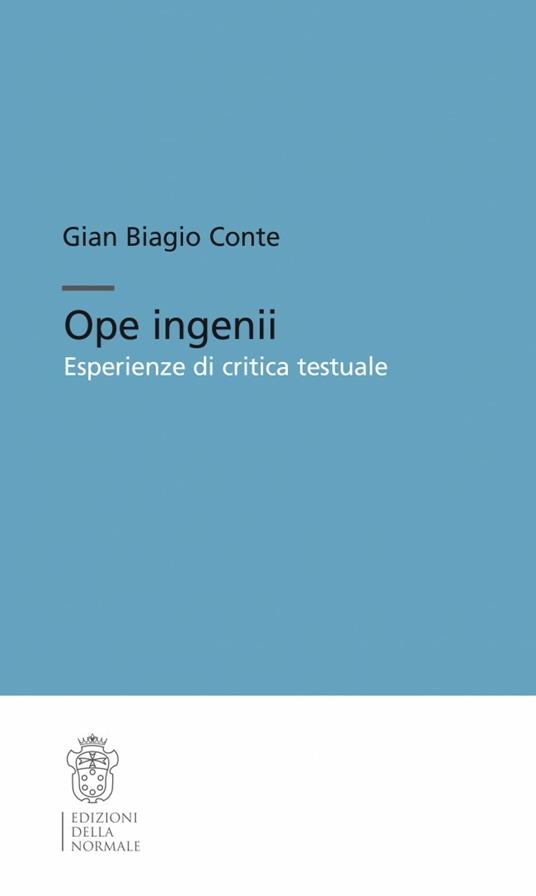 Ope ingenii. Esperienze di critica testuale - Gian Biagio Conte - copertina