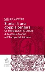 Storia di una doppia censura. Gli «Stratagemmi di Satana» di Giacomo Aconcio nell'Europa del Seicento