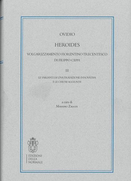Heroides. Volgarizzamento fiorentino trecentesco di Filippo Ceffi. Vol. 3: Le varianti di una tradizione innovativa e le chiose aggiunte - copertina