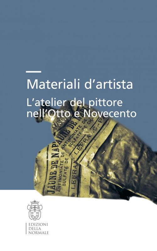 Materiali d’artista. L’atelier del pittore nell’Otto e Novecento - copertina