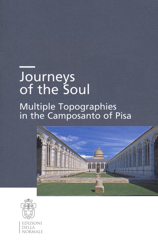 Journeys of the soul. Multiple topographies in the Camposanto of Pisa. Ediz. italiana, inglese e tedesca - copertina