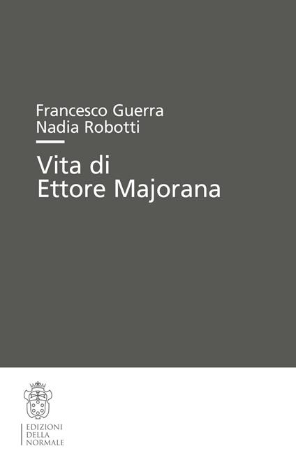 Vita di Ettore Majorana - Francesco Guerra,Nadia Robotti - copertina